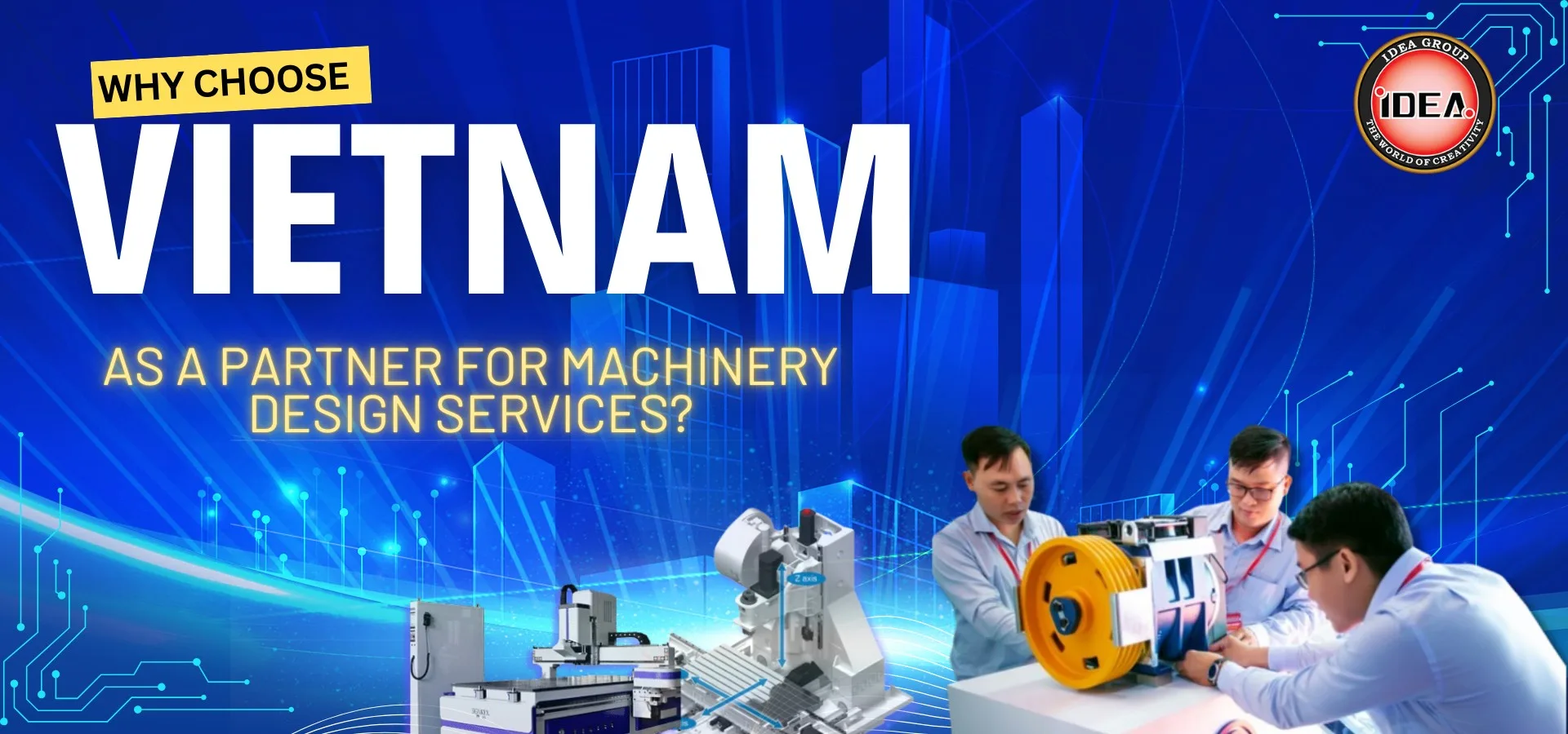 Vietnam: The Best Partner for Your Machine Design Services (3 Reasons Why)